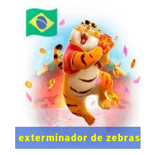 exterminador de zebras